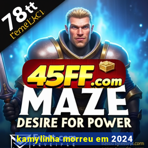 kamylinha morreu em 2024